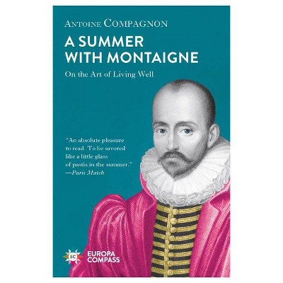 A Summer with Montaigne - by  Antoine Compagnon (Paperback)