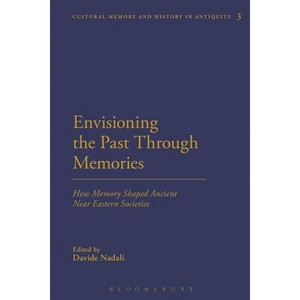 Envisioning the Past Through Memories - (Cultural Memory and History in Antiquity) by  Davide Nadali (Paperback) - 1 of 1