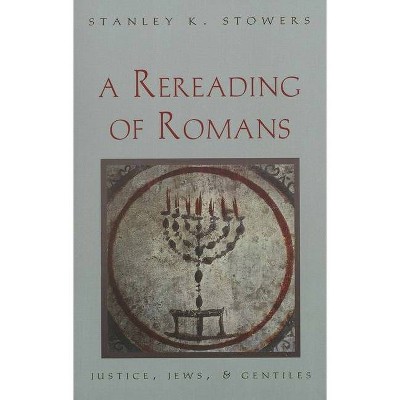 A Rereading of Romans - by  Stanley K Stowers (Paperback)