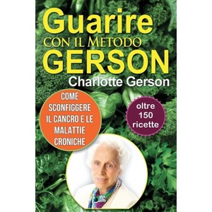 Guarire con il Metodo Gerson - by  Charlotte Gerson (Paperback) - 1 of 1