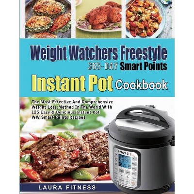 Weight Watchers Freestyle 365-Day Smart Points Instant Pot Cookbook - by  Laura Fitness (Paperback)