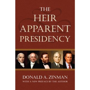 The Heir Apparent Presidency - by  Donald A Zinman (Paperback) - 1 of 1
