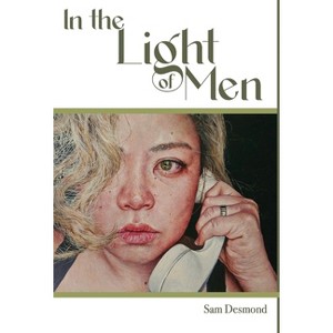 In the Light of Men - by  Sam Desmond (Hardcover) - 1 of 1