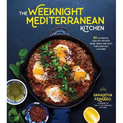 The Weeknight Mediterranean Kitchen - by  Samantha Ferraro (Paperback)