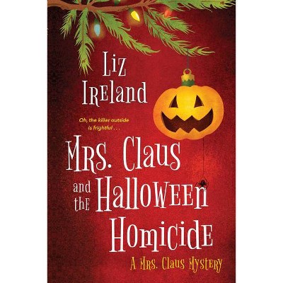 Mrs. Claus and the Halloween Homicide - by  Liz Ireland (Paperback)