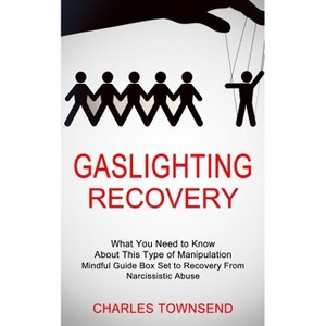 Gaslighting Recovery - by  Charles Townsend (Paperback) - 1 of 1