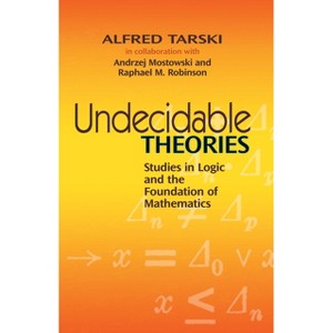 Undecidable Theories - (Dover Books on Mathematics) by  Alfred Tarski & Andrzej Mostowski & Raphael M Robinson (Paperback) - 1 of 1