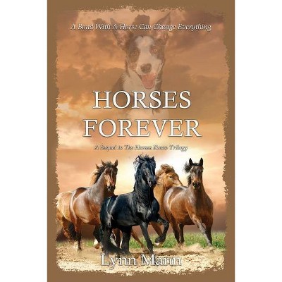 Horses Forever - (The Horses Know Trilogy) by  Lynn Mann (Paperback)