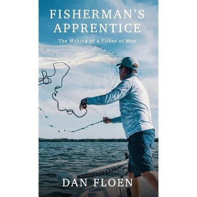 Fisherman's Apprentice - by  Dan Floen (Hardcover)