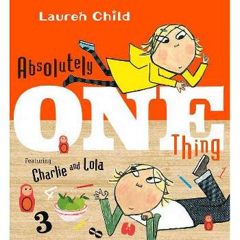 Absolutely One Thing - (Charlie and Lola) by  Lauren Child (Paperback)