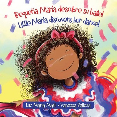 ¡Pequeña María descubre su baile! / Little María discovers her dance! - by  Luz Maria Mack (Paperback)