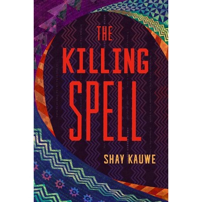 The Killing Spell - by  Shay Kauwe (Paperback)