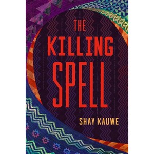 The Killing Spell - by  Shay Kauwe (Paperback) - 1 of 1