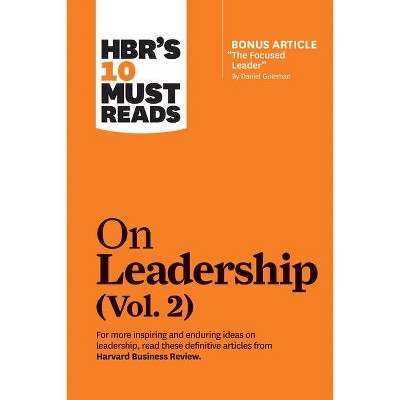 Hbr's 10 Must Reads on Leadership, Vol. 2 (with Bonus Article the Focused Leader by Daniel Goleman) - (HBR's 10 Must Reads) (Paperback)