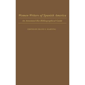 Women Writers of Spanish America - (Bibliographies and Indexes in Women's Studies) Annotated by  Diane E Marting (Hardcover) - 1 of 1