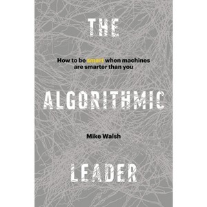 The Algorithmic Leader - by  Mike Walsh (Hardcover) - 1 of 1