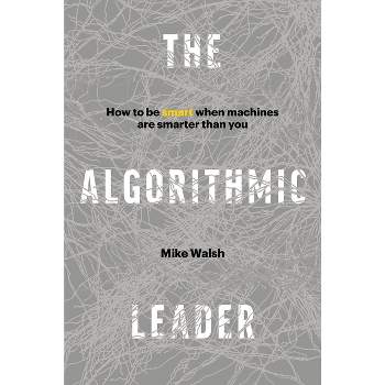 The Algorithmic Leader - by  Mike Walsh (Hardcover)
