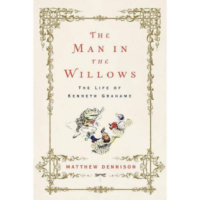 The Man in the Willows - by  Matthew Dennison (Hardcover)