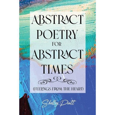 Abstract Poetry for Abstract Times - by  Shelley Piatt (Paperback)