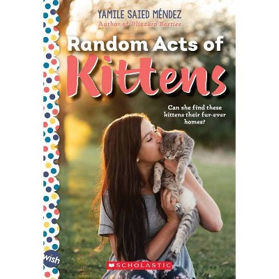 Random Acts of Kittens: A Wish Novel - by  Yamile Saied Méndez (Paperback)