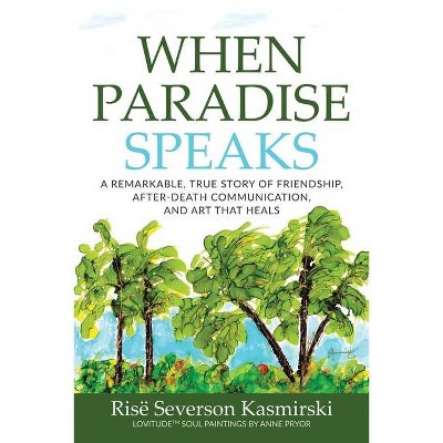 When Paradise Speaks - by  Risë Severson Kasmirski (Paperback)