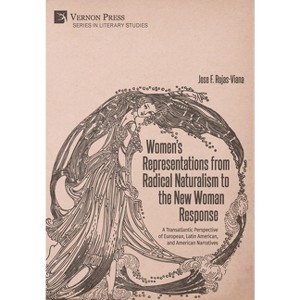 Women's Representations from Radical Naturalism to the New Woman Response - (Literary Studies) by José F Rojas-Viana - 1 of 1