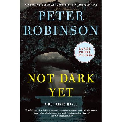 Not Dark Yet - (Inspector Banks Novels) Large Print by  Peter Robinson (Paperback)