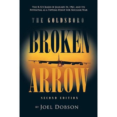 The Goldsboro Broken Arrow - Second Edition - by  Joel Dobson (Paperback)