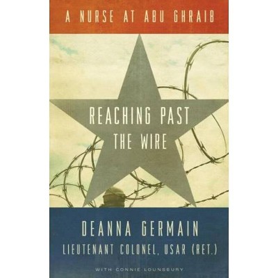 Reaching Past the Wire - by  Deanna Germain & Connie Lounsbury (Hardcover)