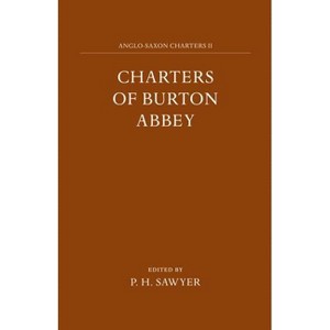 Charters of Burton Abbey - (Anglo-Saxon Charters) by  P H Sawyer (Hardcover) - 1 of 1