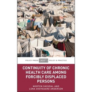 Continuity of Chronic Health Care for Forcibly Displaced Persons - by  Morten Skovdal & Lena Skovgaard Andersen (Paperback) - 1 of 1