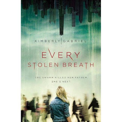 Every Stolen Breath - by  Kimberly Gabriel (Hardcover)