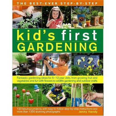 The Best-Ever Step-By-Step Kid's First Gardening - by  Jenny Hendy (Paperback)