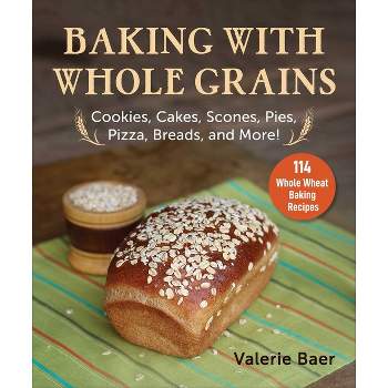 Baking with Whole Grains - by  Valerie Baer (Paperback)
