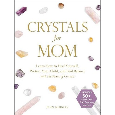 Crystals for Mom - by  Jenn Morgan (Hardcover)