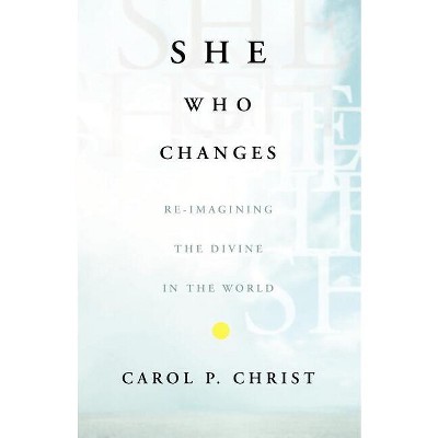 She Who Changes - by  C Christ (Paperback)