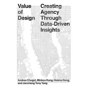 Value of Design - by  Andrea Dr Chegut & Minkoo Kang & Helena Rong & Juncheng Yang (Paperback) - 1 of 1