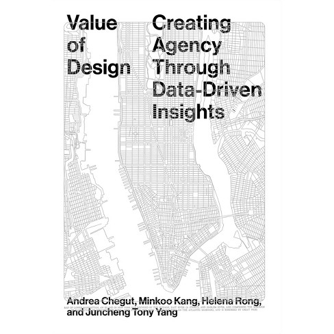 Value of Design - by  Andrea Dr Chegut & Minkoo Kang & Helena Rong & Juncheng Yang (Paperback) - image 1 of 1