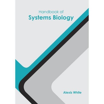 Handbook of Systems Biology - by  Alexis White (Hardcover)