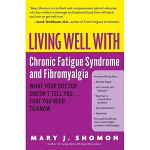 Living Well with Chronic Fatigue Syndrome and Fibromyalgia - (Living Well (Collins)) by  Mary J Shomon (Paperback) - 1 of 1