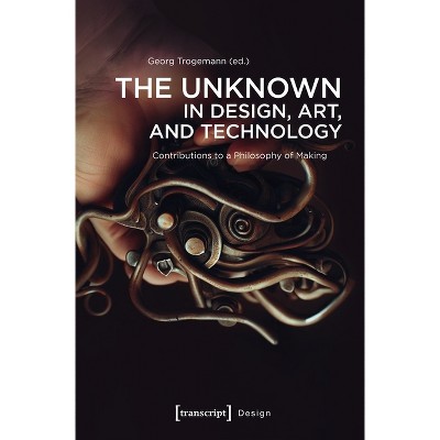 The Unknown in Design, Art, and Technology - by  Georg Trogemann (Paperback)