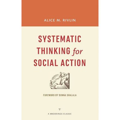 Systematic Thinking for Social Action - (Brookings Classic) by  Alice M Rivlin (Paperback)