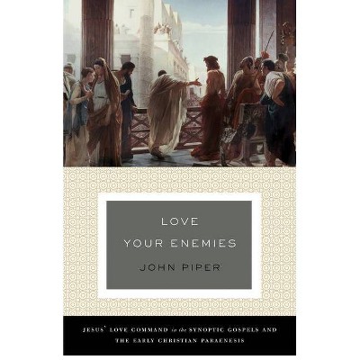 Love Your Enemies (a History of the Tradition and Interpretation of Its Uses) - by  John Piper (Paperback)