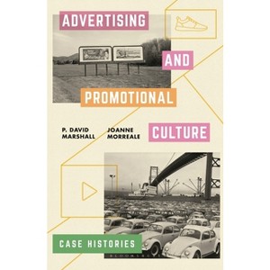 Advertising and Promotional Culture - by  P David Marshall & Joanne Morreale (Paperback) - 1 of 1