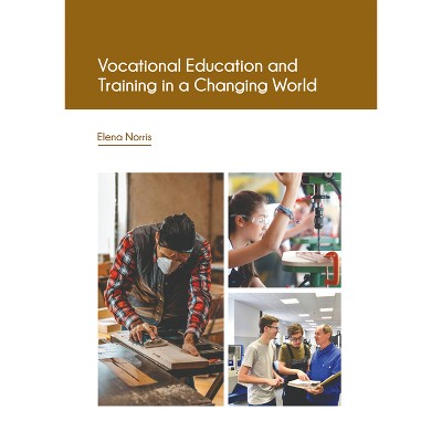 Vocational Education and Training in a Changing World - by  Elena Norris (Hardcover)