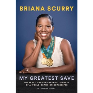 My Greatest Save - by  Briana Scurry & Wayne Coffey (Hardcover) - 1 of 1