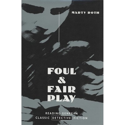 Foul and Fair Play - by  Marty Roth (Hardcover)