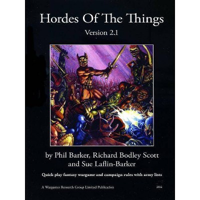 Hordes Of The Things Version 2.1 - by  Phil Barker & Richard Bodley Scott & Sue Laflin-Barker (Paperback)