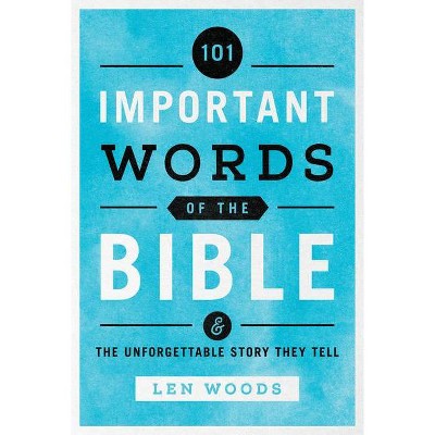 101 Important Words of the Bible - by  Len Woods (Paperback)