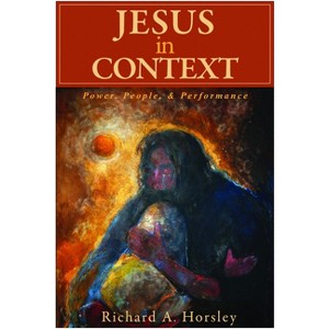Jesus in Context - by  Richard A Horsley (Paperback) - 1 of 1